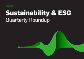 Sustainability & ESG - Quarterly Roundup Sustainability & ESG - Quarterly Roundup