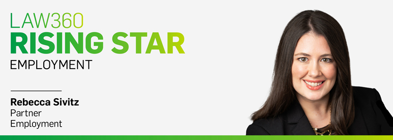 Rebecca Sivitz Named 2024 Rising Star for Employment by Law360