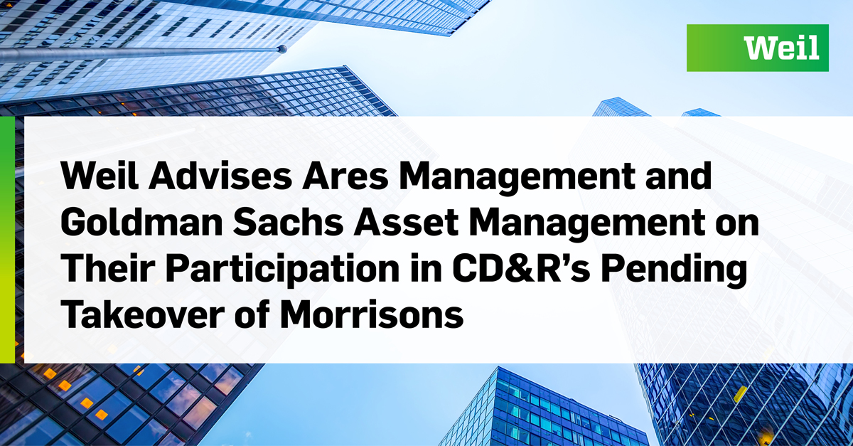 Weil Advises Ares Management and Goldman Sachs Asset Management on Their  Participation in CD&R's Pending Takeover of Morrisons - Weil, Gotshal &  Manges LLP